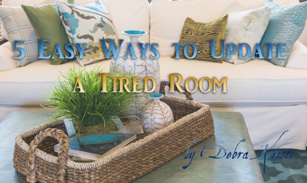 Five Easy Ways to Update a Tired Room by Debra Kristi, author